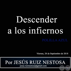 Descender a los infiernos - POLILLA AZUL - Por JESS RUIZ NESTOSA - Viernes, 28 de Septiembre de 2018